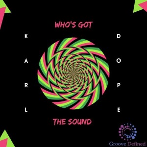 "WHO'S GOT THE SOUND" By Karl Dope